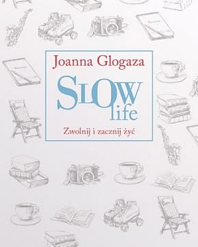 Okładka książki Slow life. Zwolnij i zacznij żyć