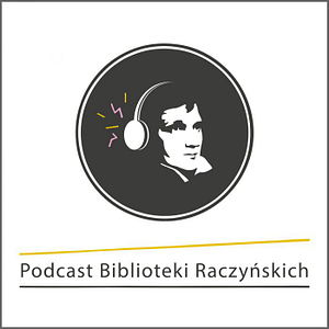 Podcast Biblioteki Raczyńskich