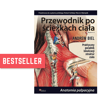 Przewodnik po ścieżkach ciała – Anatomia palpacyjna – Andrew Biel dla fizjoterapeuty